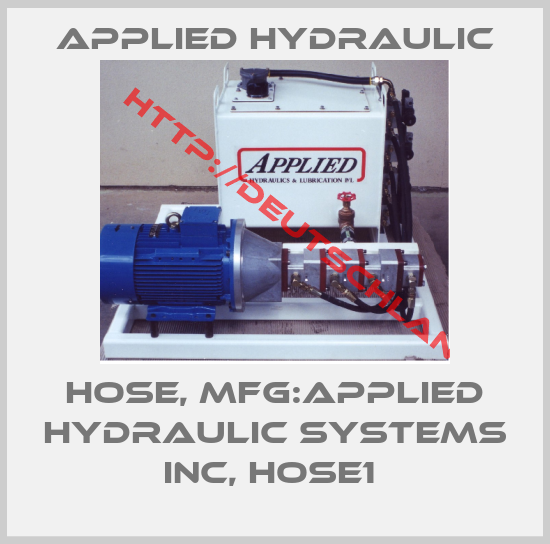 APPLIED HYDRAULIC-HOSE, MFG:APPLIED HYDRAULIC SYSTEMS INC, HOSE1 