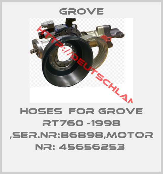 Grove-HOSES  FOR GROVE RT760 -1998 ,SER.NR:86898,MOTOR NR: 45656253 