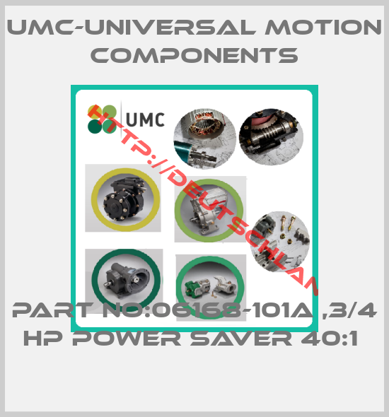 UMC-Universal Motion Components-PART NO:06168-101A ,3/4 HP POWER SAVER 40:1 