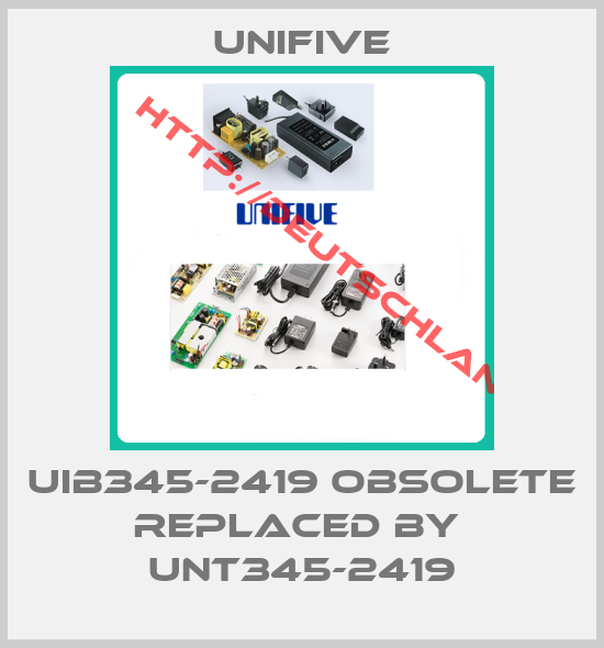 UNIFIVE-UIB345-2419 obsolete replaced by  UNT345-2419