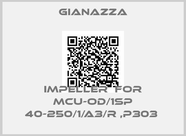 Gianazza-IMPELLER  FOR MCU-OD/1SP 40-250/1/A3/R ,P303 