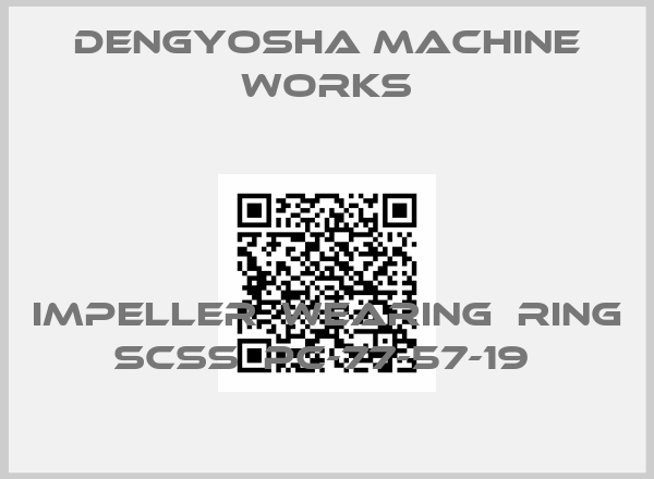 DENGYOSHA MACHINE WORKS-IMPELLER  WEARING  RING   SCSS  PC-77-57-19 