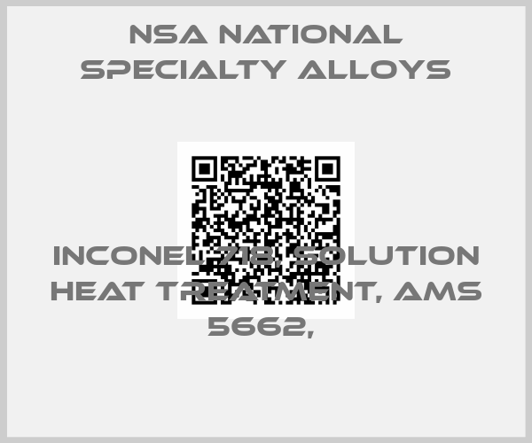 NSA National Specialty Alloys-INCONEL 718, SOLUTION HEAT TREATMENT, AMS 5662, 