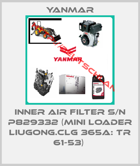 Yanmar-INNER AIR FILTER S/N P829332 (MINI LOADER LIUGONG.CLG 365A: TR 61-53) 