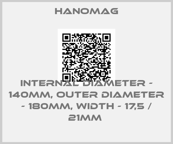 Hanomag-INTERNAL DIAMETER - 140MM, OUTER DIAMETER - 180MM, WIDTH - 17,5 / 21MM 