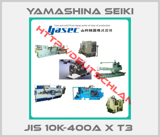 Yamashina Seiki-JIS 10K-400A X T3 