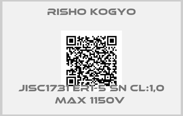 Risho Kogyo-JISC1731 ER1-5 SN CL:1,0 MAX 1150V 