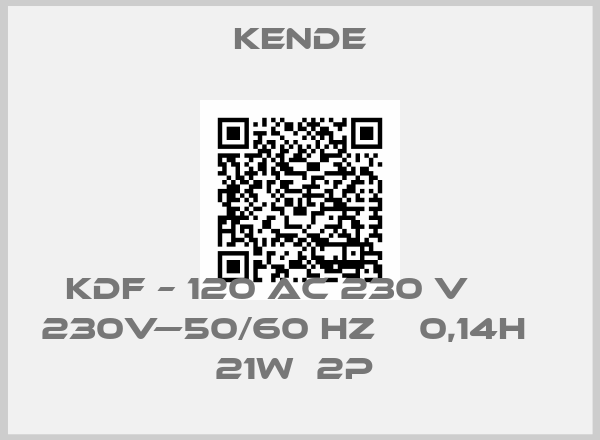 Kende-KDF – 120 AC 230 V       230V—50/60 HZ    0,14H    21W  2P 
