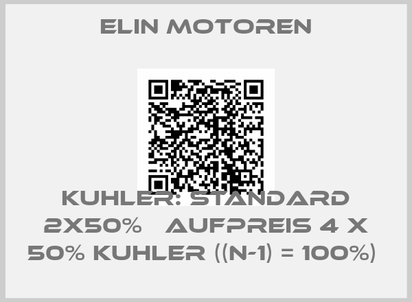 Elin Motoren-KUHLER: STANDARD 2X50%   AUFPREIS 4 X 50% KUHLER ((N-1) = 100%) 