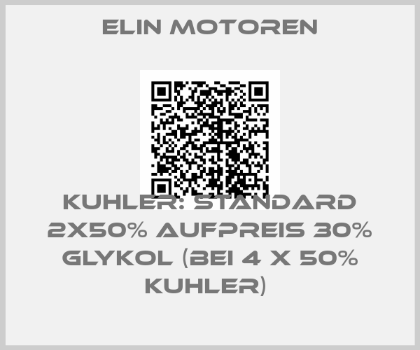 Elin Motoren-KUHLER: STANDARD 2X50% AUFPREIS 30% GLYKOL (BEI 4 X 50% KUHLER) 