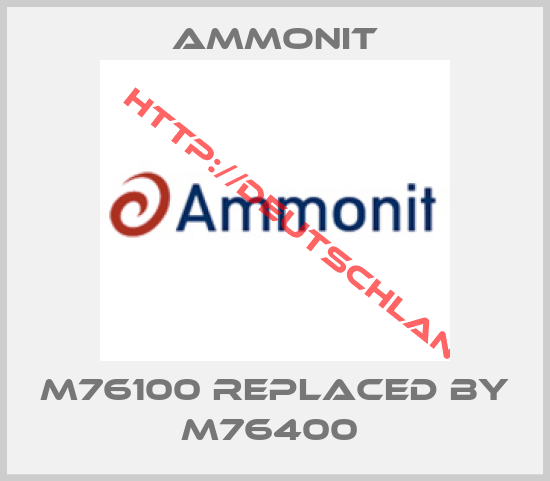 Ammonit-M76100 replaced by M76400 