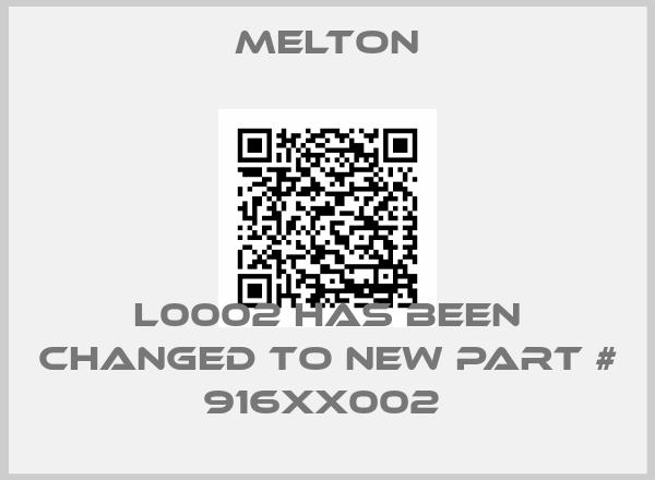 Melton-L0002 HAS BEEN CHANGED TO NEW PART # 916XX002 