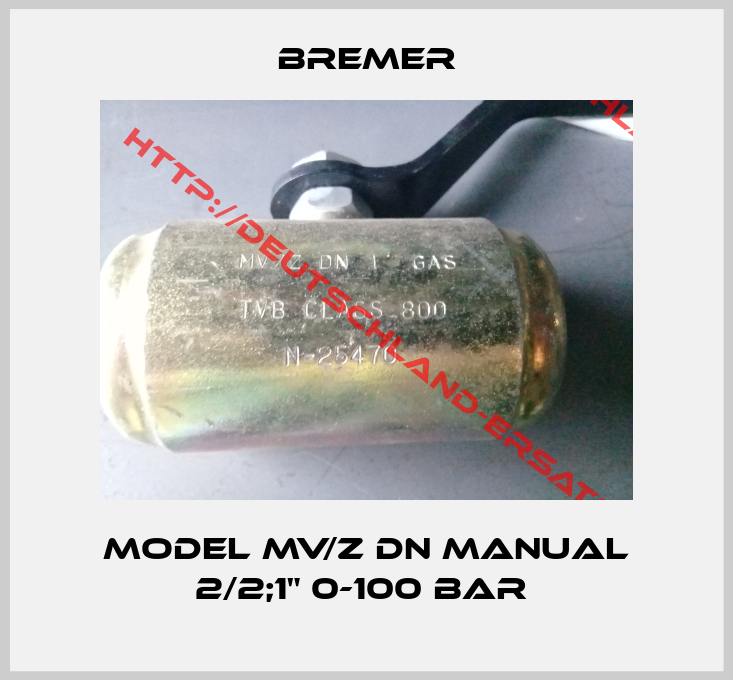 BREMER-MODEL MV/Z DN MANUAL 2/2;1" 0-100 BAR 