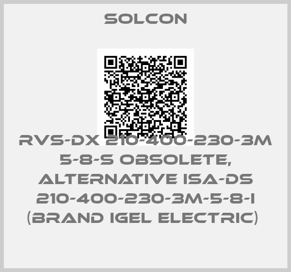 SOLCON-RVS-DX 210-400-230-3M 5-8-S obsolete, alternative ISA-DS 210-400-230-3M-5-8-I (brand Igel Electric) 