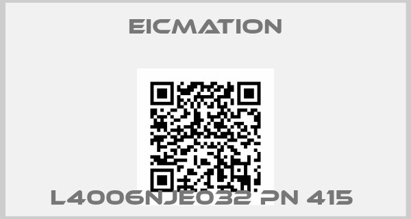 Eicmation-L4006NJE032 PN 415 