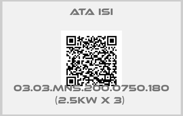ATA ISI-03.03.MNS.200.0750.180 (2.5kW X 3) 