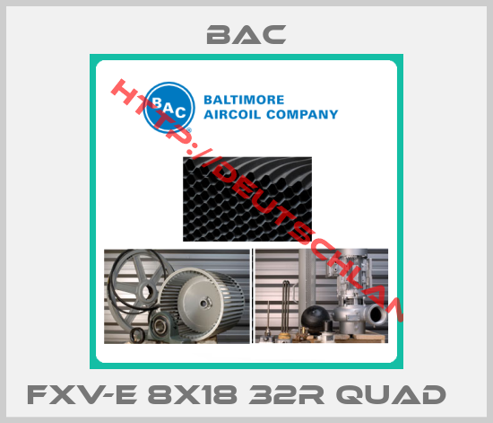 BAC-FXV-E 8X18 32R QUAD  