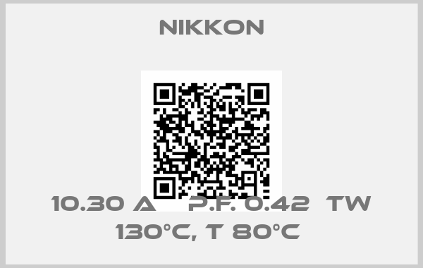 nikkon-10.30 A    P.F. 0.42  TW 130°C, T 80°C 