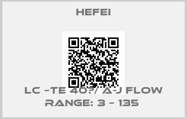 HEFEI-LC –TE 40?/ A-J FLOW RANGE: 3 – 135 