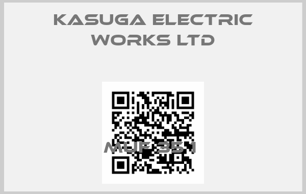 KASUGA ELECTRIC WORKS LTD-MUF 35 1 