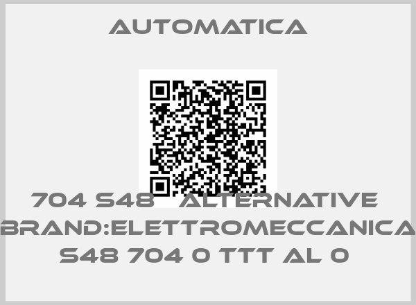 AUTOMATICA-704 S48   alternative  Brand:ELETTROMECCANICA   S48 704 0 TTT AL 0 