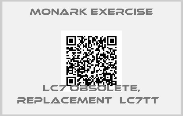 Monark Exercise-LC7 obsolete, replacement  LC7TT  