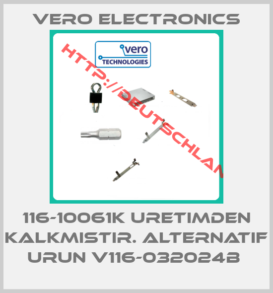 Vero Electronics-116-10061K URETIMDEN KALKMISTIR. ALTERNATIF URUN V116-032024B 