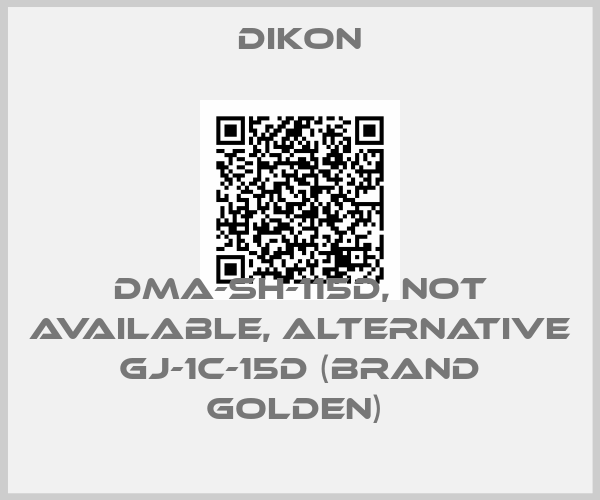 Dikon-DMA-SH-115D, not available, alternative GJ-1C-15D (brand GOLDEN) 