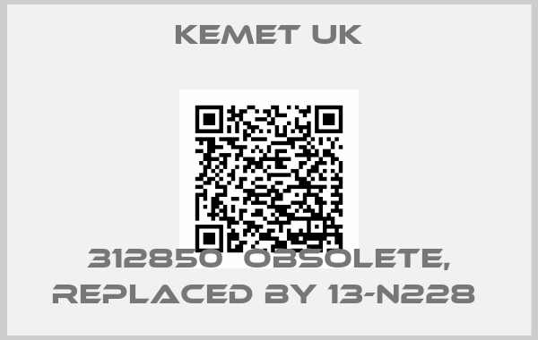 Kemet UK-312850  obsolete, replaced by 13-N228 