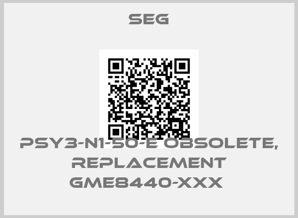 SEG-PSY3-N1-50-E obsolete, replacement GME8440-xxx 