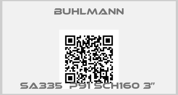 Buhlmann-SA335  P91 SCH160 3” 