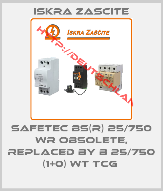 ISKRA ZASCITE-SAFETEC BS(R) 25/750 WR obsolete, replaced by B 25/750 (1+0) WT TCG 
