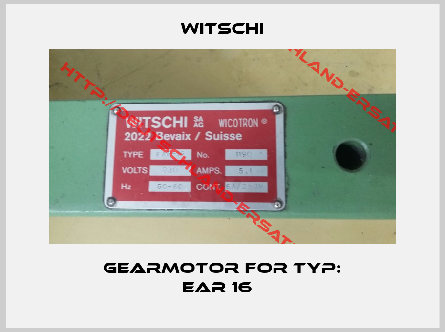WITSCHI-Gearmotor for Typ: EAR 16  