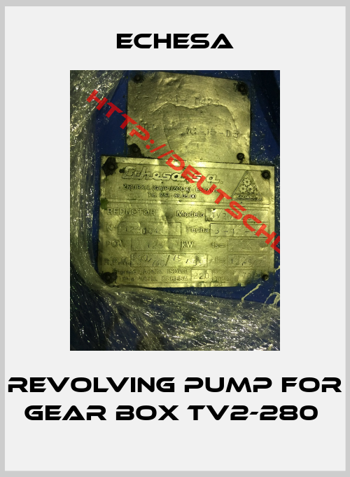 Echesa-revolving pump for Gear Box TV2-280 