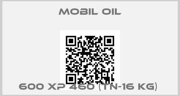 Mobil Oil- 600 XP 460 (TN-16 Kg) 