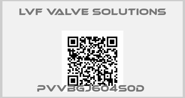 LVF VALVE SOLUTIONS-PVVBGJ604S0D 