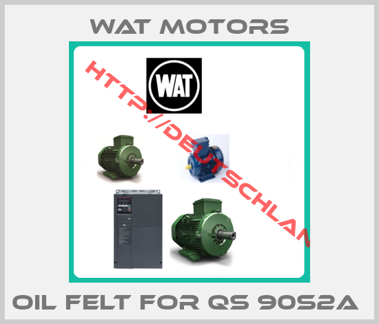 Wat Motors-Oil Felt For QS 90S2A 