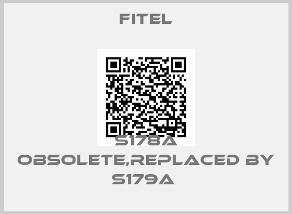 FITEL-S178A obsolete,replaced by S179A 