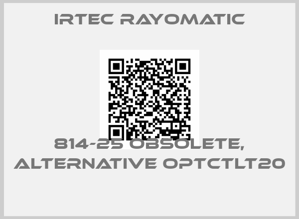 IRTEC RAYOMATIC-814-25 obsolete, alternative OPTCTLT20 