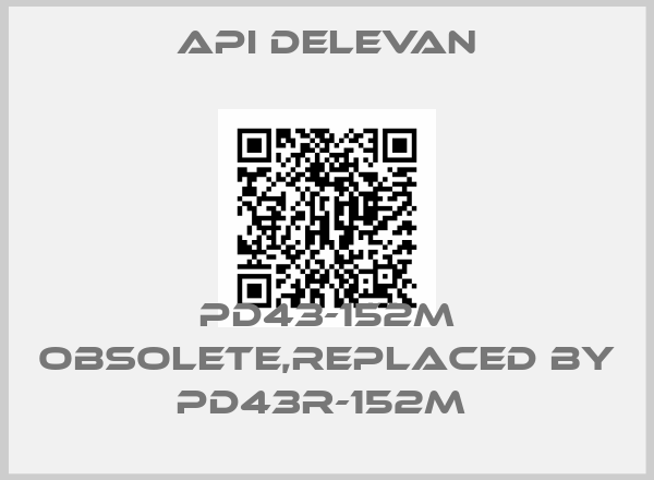 Api Delevan-PD43-152M obsolete,replaced by PD43R-152M 