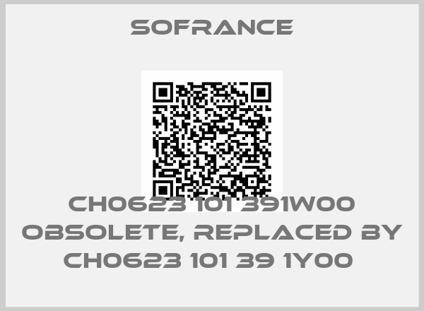 Sofrance-CH0623 101 391W00 obsolete, replaced by CH0623 101 39 1Y00 