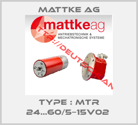 Mattke Ag-Type : MTR 24...60/5−15V02 
