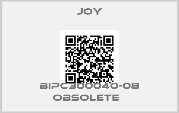 Joy-BIPC300040-08 obsolete  