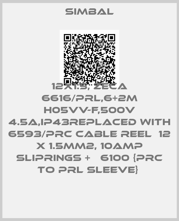 Simbal-12X1.5, ZECA 6616/PRL,6+2M H05VV-F,500V 4.5A,IP43replaced with  6593/PRC Cable Reel  12 x 1.5mm2, 10Amp Sliprings +   6100 {PRC to PRL Sleeve} 