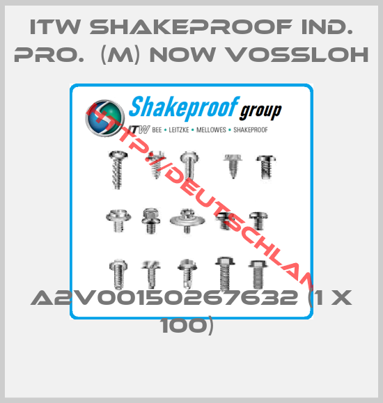 ITW SHAKEPROOF IND. PRO.  (M) now VOSSLOH-A2V00150267632 (1 x 100) 