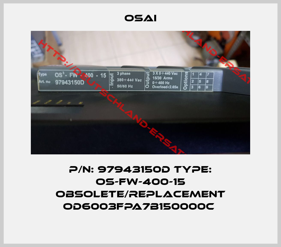 osai-P/N: 97943150D Type: OS-FW-400-15 obsolete/replacement OD6003FPA7B150000C 