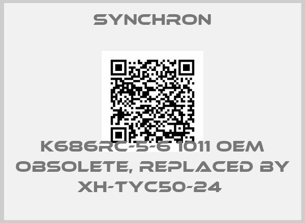 SYNCHRON-K686RC-5-6 1011 OEM obsolete, replaced by XH-TYC50-24 