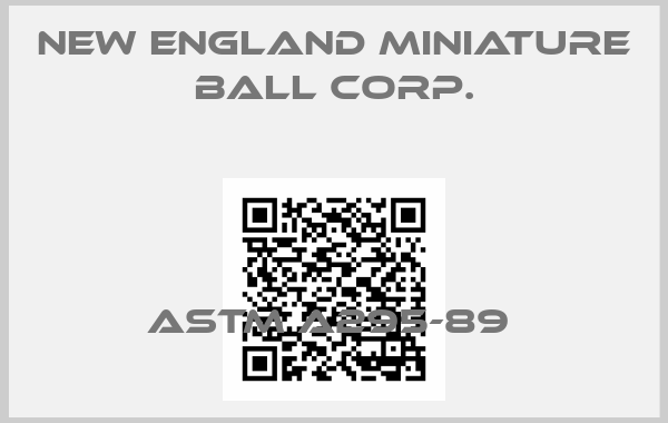 NEW ENGLAND MINIATURE BALL CORP.-ASTM A295-89 