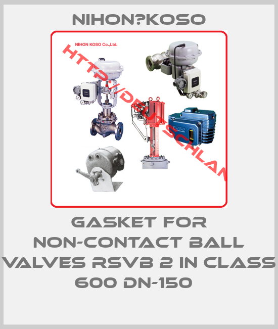 Nihon　Koso-Gasket for non-contact ball valves RSVB 2 in class 600 DN-150  