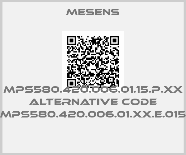 Mesens-MPS580.420.006.01.15.P.XX alternative code MPS580.420.006.01.XX.E.015 
